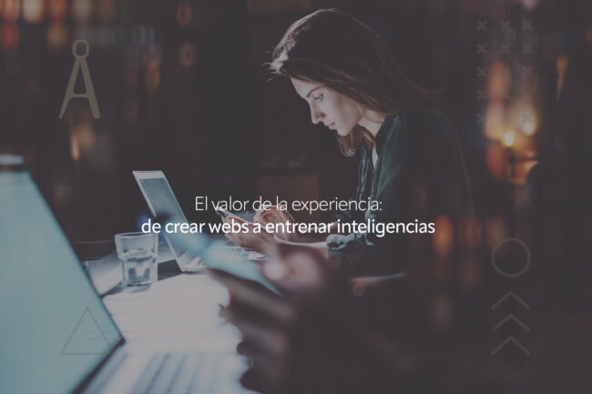 El valor de la experiencia: de crear webs a entrenar inteligencias