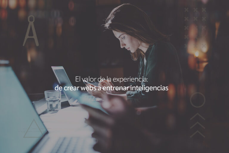 El valor de la experiencia: de crear webs a entrenar inteligencias