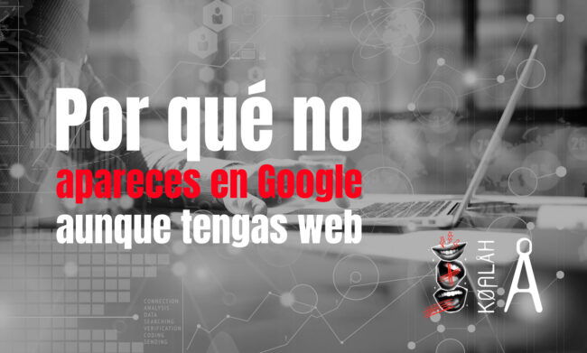 Por qué no apareces en Google aunque tengas web