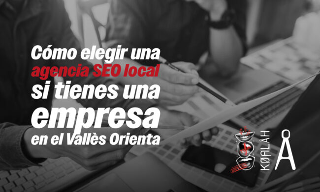 Cómo elegir una agencia SEO local si tienes una empresa en el Vallès Oriental