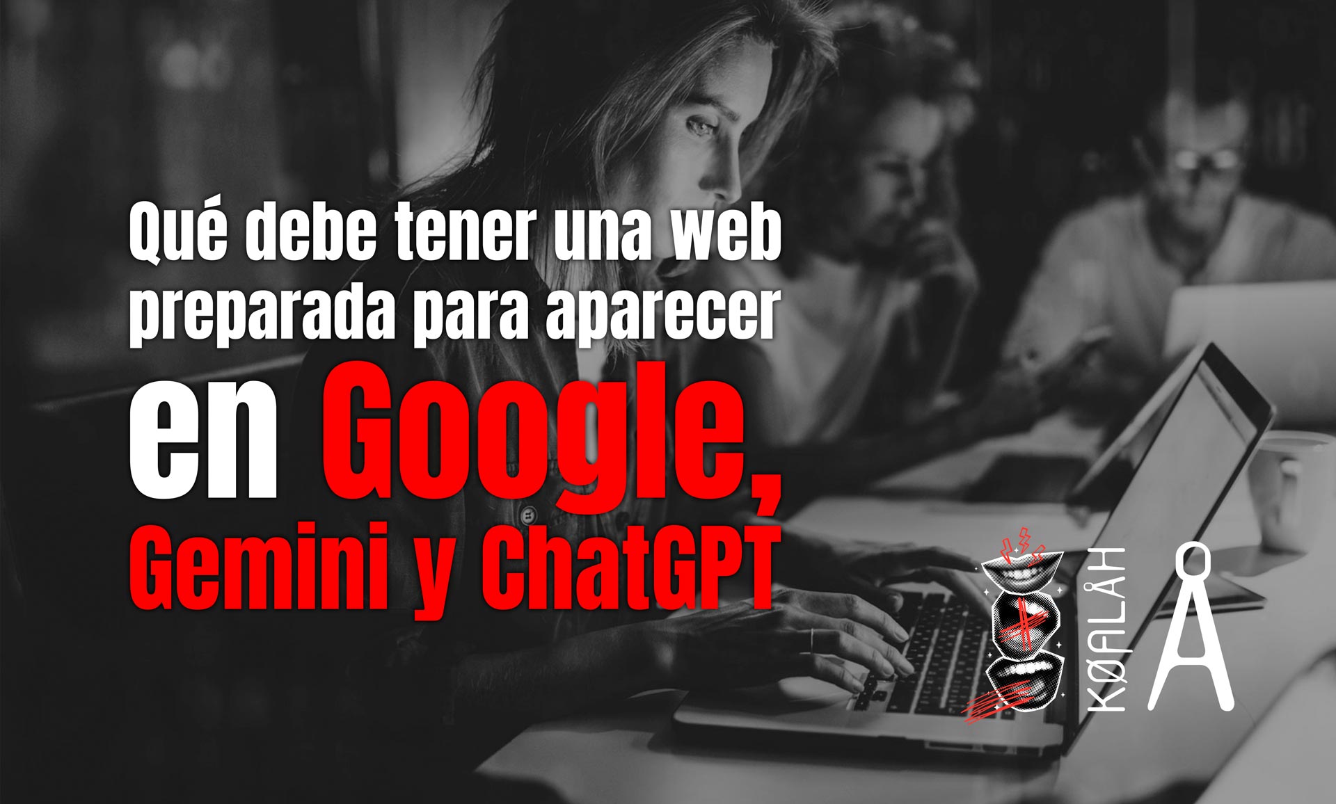Qué debe tener una web preparada para aparecer en Google, Gemini y ChatGPT Qué debe tener una web preparada para aparecer en Google, Gemini y ChatGPT