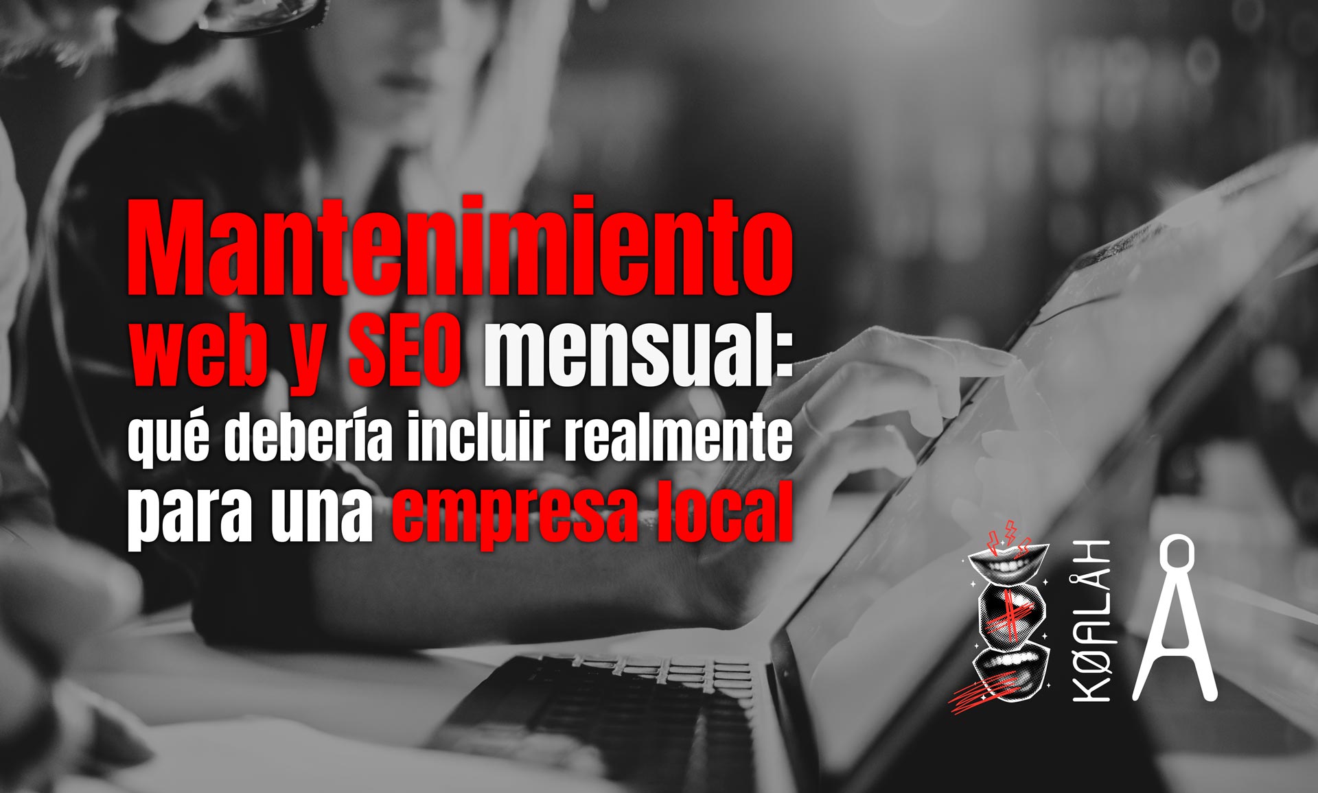 Mantenimiento web y SEO mensual: qué debería incluir realmente para una empresa local