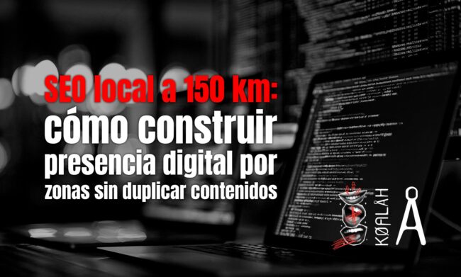 SEO local a 150 km: cómo construir presencia digital por zonas sin duplicar contenidos