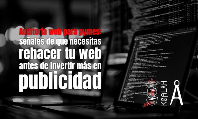 Auditoría web para pymes: señales de que necesitas rehacer tu web antes de invertir más en publicidad