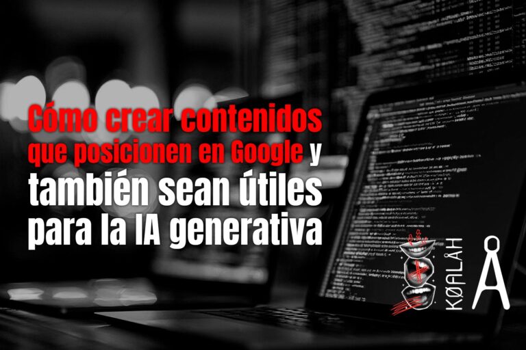 Cómo crear contenidos que posicionen en Google y también sean útiles para la IA generativa