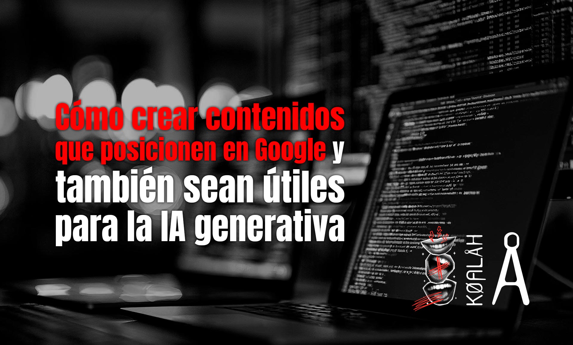 Cómo crear contenidos que posicionen en Google y también sean útiles para la IA generativa Cómo crear contenidos que posicionen en Google y también sean útiles para la IA generativa