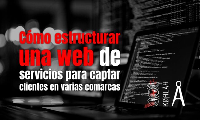 Cómo estructurar una web de servicios para captar clientes en varias comarcas