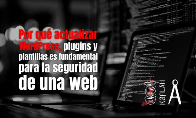 Por qué actualizar WordPress, plugins y plantillas es fundamental para la seguridad de una web