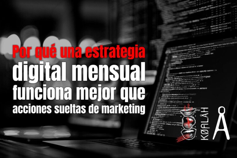 Por qué una estrategia digital mensual funciona mejor que acciones sueltas de marketing