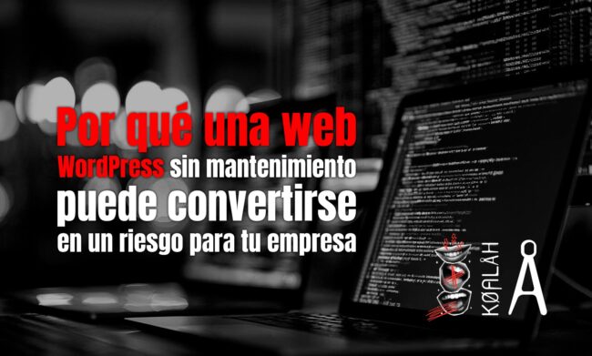 Por qué una web WordPress sin mantenimiento puede convertirse en un riesgo para tu empresa