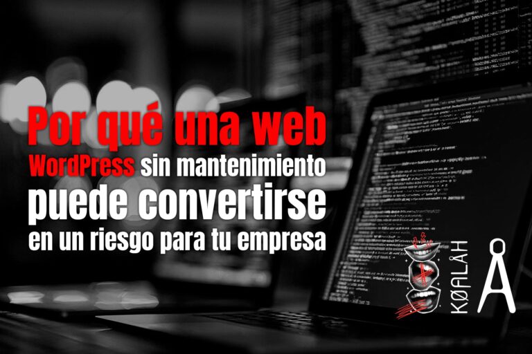 Por qué una web WordPress sin mantenimiento puede convertirse en un riesgo para tu empresa