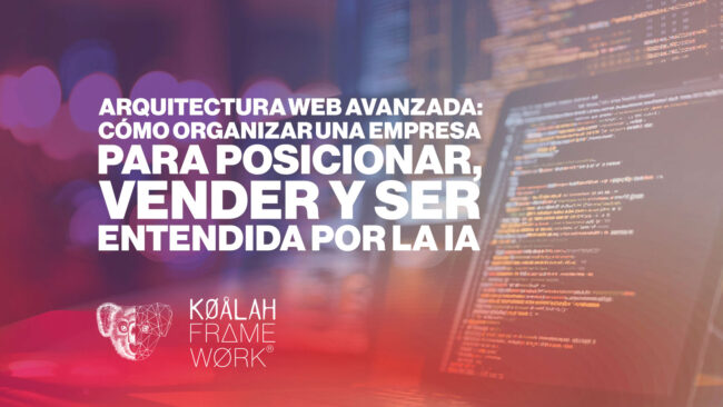 Arquitectura web avanzada: cómo organizar una empresa para posicionar, vender y ser entendida por la IA