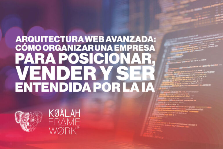 Arquitectura web avanzada: cómo organizar una empresa para posicionar, vender y ser entendida por la IA