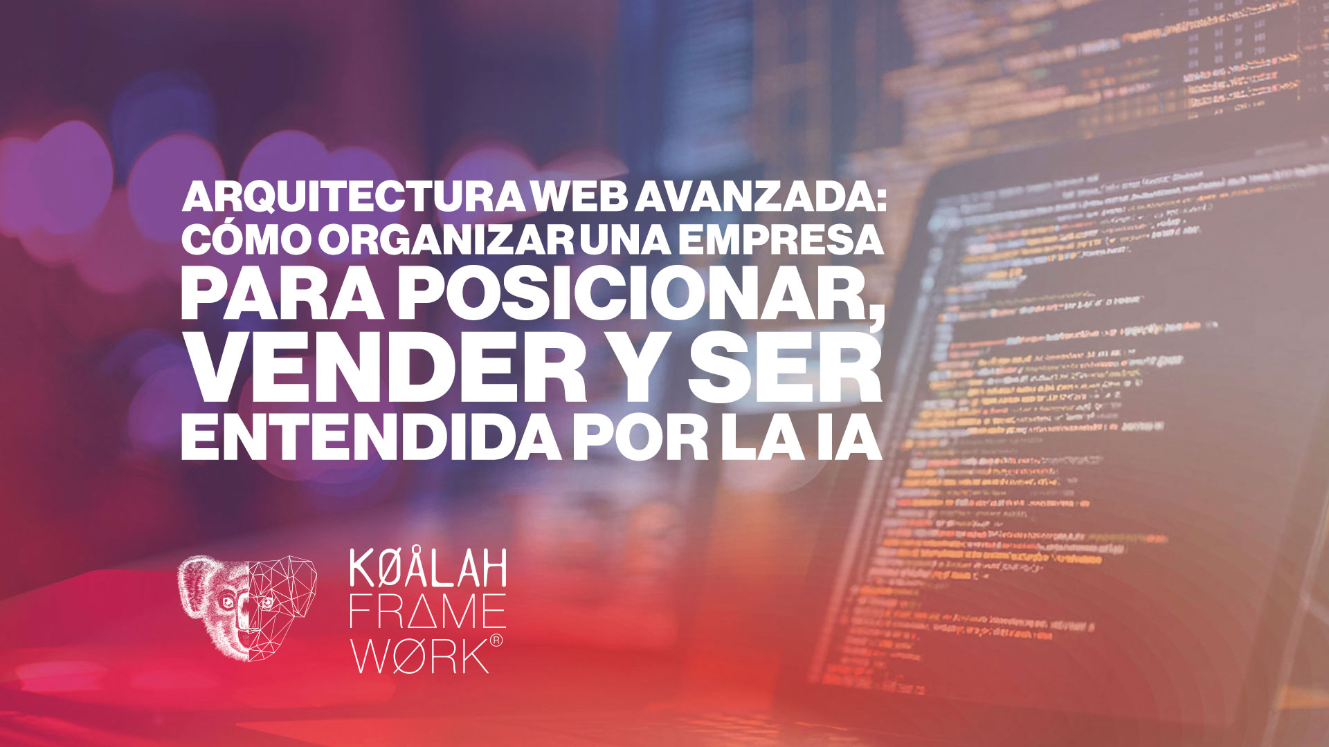 Arquitectura web avanzada: cómo organizar una empresa para posicionar, vender y ser entendida por la IA Arquitectura web avanzada: cómo organizar una empresa para posicionar, vender y ser entendida por la IA