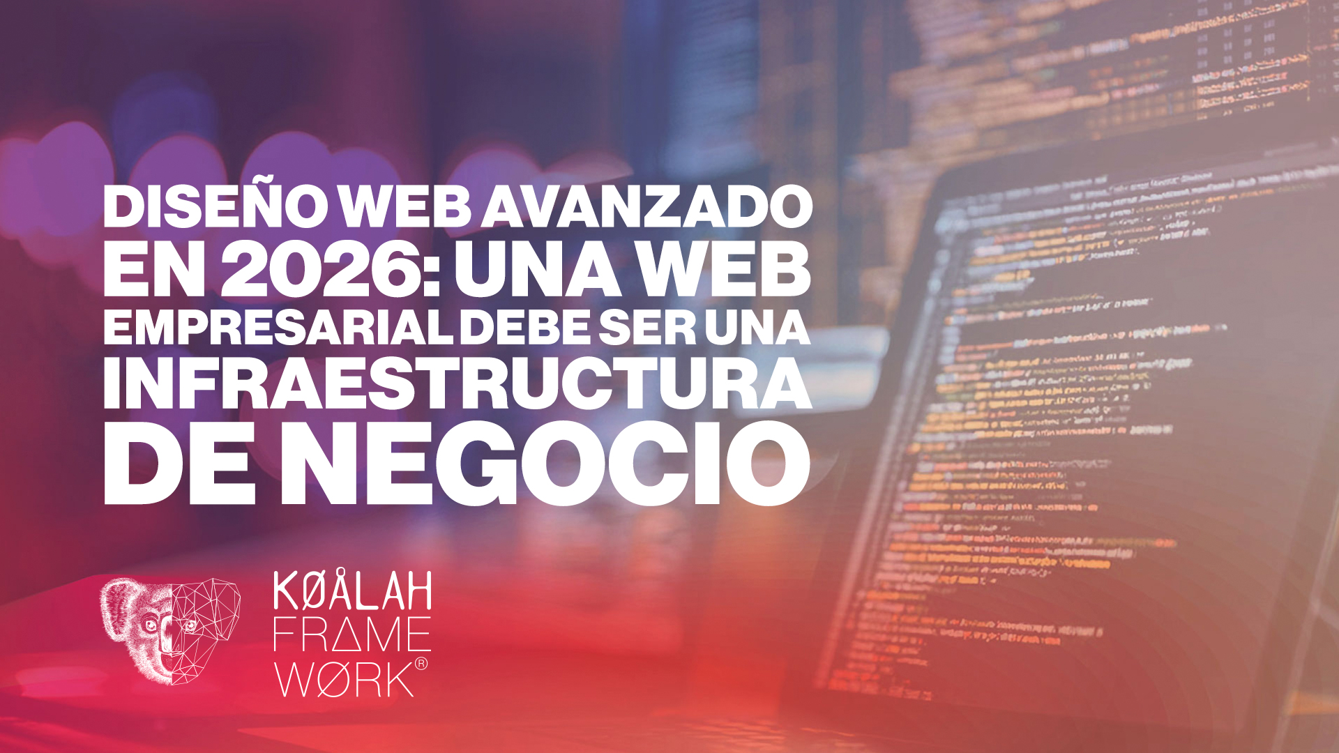 Diseño web avanzado en 2026: una web empresarial debe ser una infraestructura de negocio Diseño web avanzado en 2026: una web empresarial debe ser una infraestructura de negocio