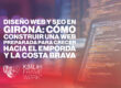 Diseño web y SEO en Girona: cómo construir una web preparada para crecer hacia el Empordà y la Costa Brava
