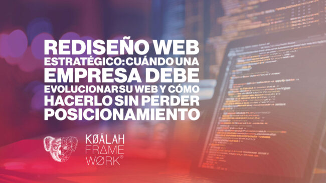 Rediseño web estratégico: cuándo una empresa debe evolucionar su web y cómo hacerlo sin perder posicionamiento